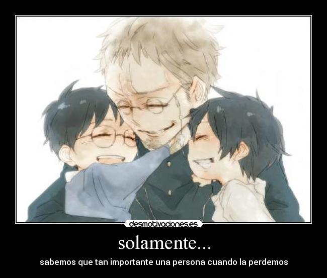 solamente... - sabemos que tan importante una persona cuando la perdemos