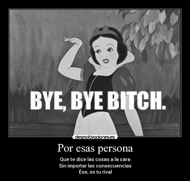 Por esas persona - Que te dice las cosas a la cara
Sin importar las consecuencias
Ése, es tu rival