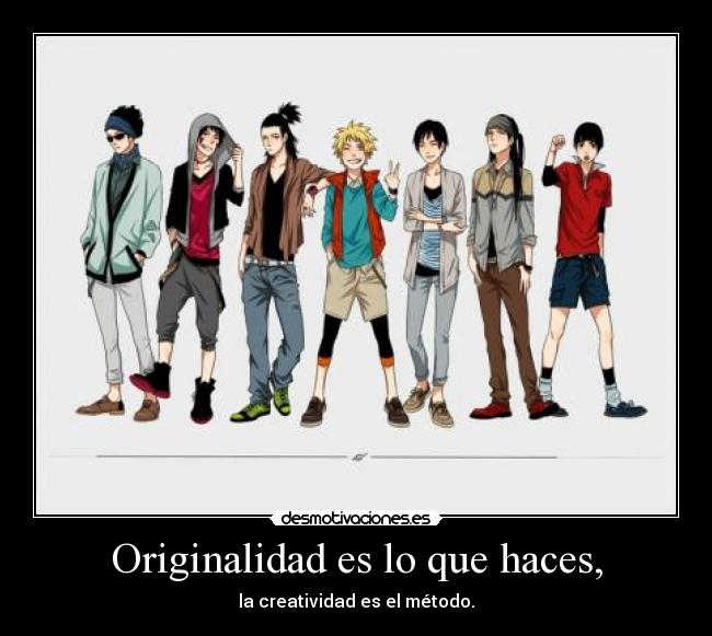 Originalidad es lo que haces, - la creatividad es el método.