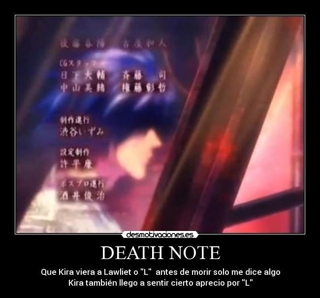 DEATH NOTE - Que Kira viera a Lawliet o L  antes de morir solo me dice algo
Kira también llego a sentir cierto aprecio por L