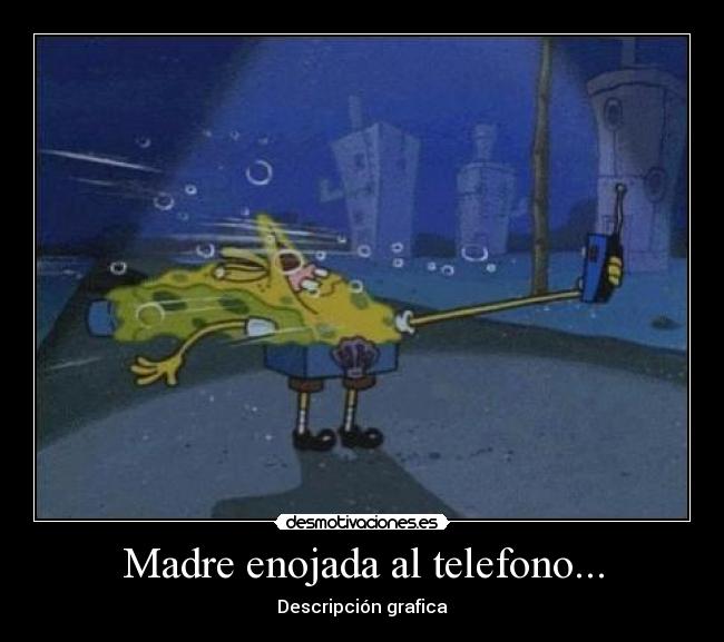 Madre enojada al telefono... - 