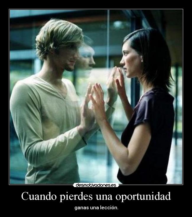 Cuando pierdes una oportunidad - ganas una lección.