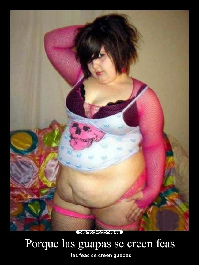 Porque las guapas se creen feas - i las feas se creen guapas