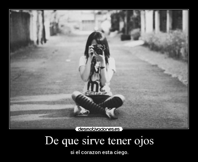 De que sirve tener ojos -