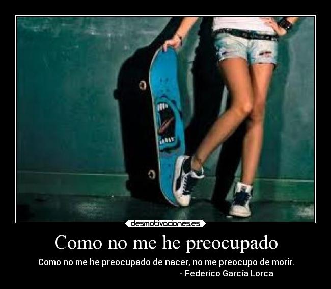 Como no me he preocupado -