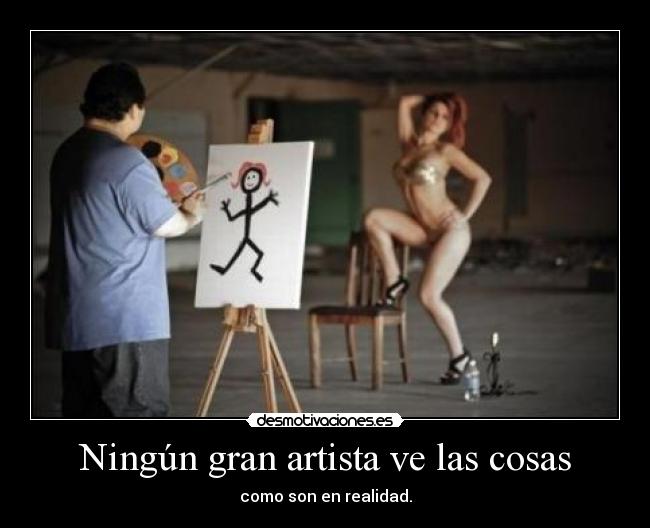Ningún gran artista ve las cosas - como son en realidad.