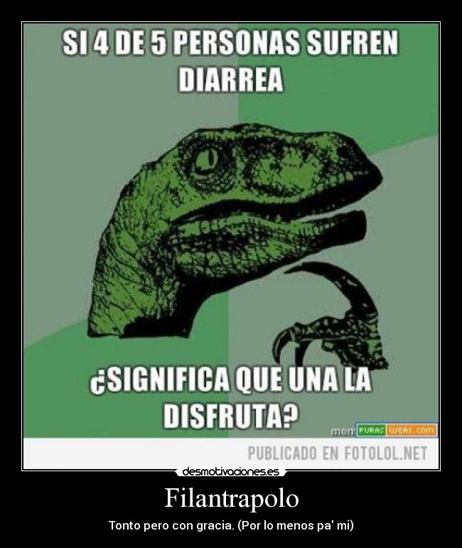 Filantrapolo - Tonto pero con gracia. (Por lo menos pa mi)