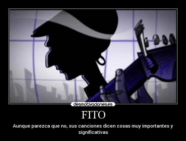 FITO - Aunque parezca que no, sus canciones dicen cosas muy importantes y significativas