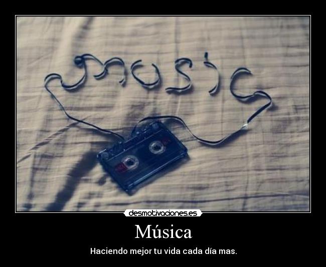 Música - Haciendo mejor tu vida cada día mas.