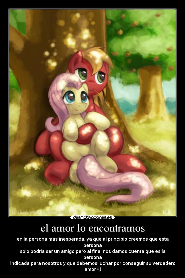 el amor lo encontramos - en la persona mas inesperada, ya que al principio creemos que esta persona
solo podría ser un amigo pero al final nos damos cuenta que es la persona
indicada para nosotros y que debemos luchar por conseguir su verdadero amor =)