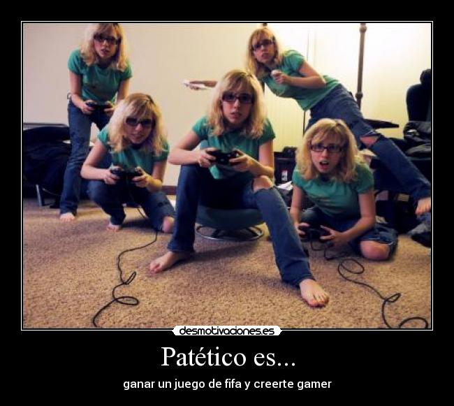 Patético es... - ganar un juego de fifa y creerte gamer