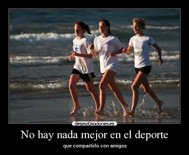 No hay nada mejor en el deporte - que compartirlo con amigos