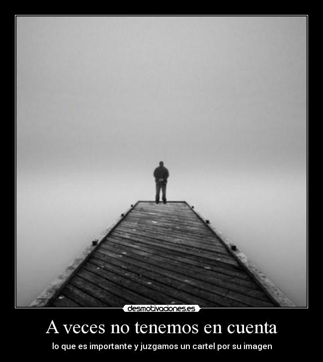 A veces no tenemos en cuenta - lo que es importante y juzgamos un cartel por su imagen