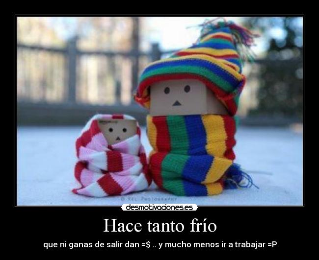 Hace tanto frío -