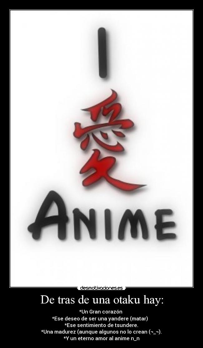 De tras de una otaku hay: -