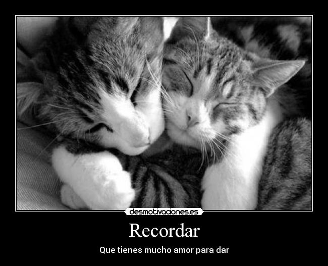 Recordar - Que tienes mucho amor para dar