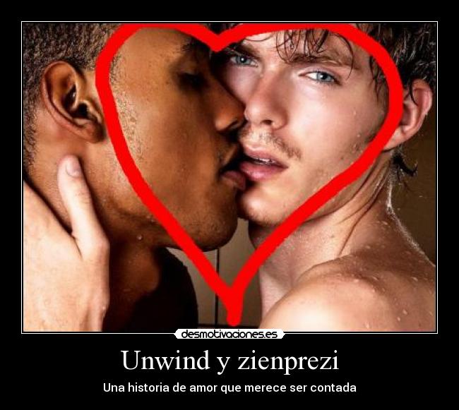 Unwind y zienprezi - Una historia de amor que merece ser contada