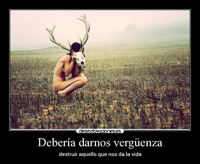 Debería darnos vergüenza -