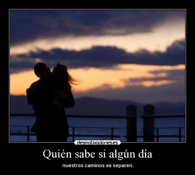 Quién sabe si algún día -