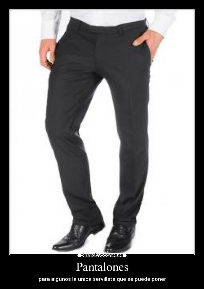 Pantalones - para algunos la unica servilleta que se puede poner