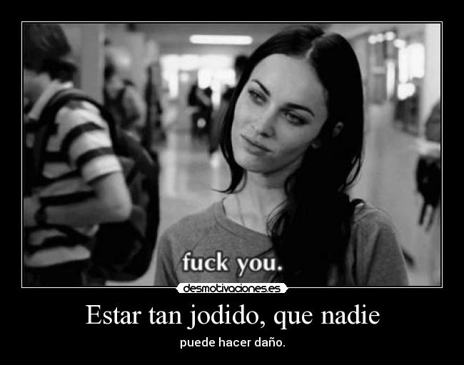 Estar tan jodido, que nadie - 