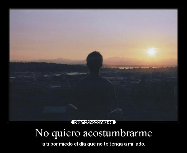 No quiero acostumbrarme - 