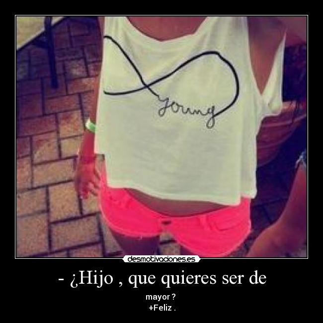 - ¿Hijo , que quieres ser de - 