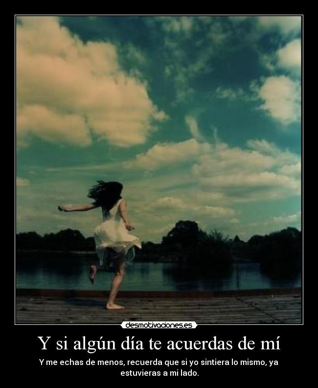 Y si algún día te acuerdas de mí -