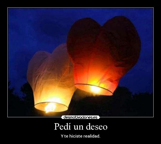 Pedí un deseo - Y te hiciste realidad.