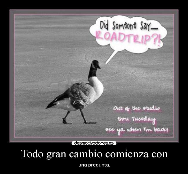 carteles todo gran cambio comienza con una pregunta desmotivaciones