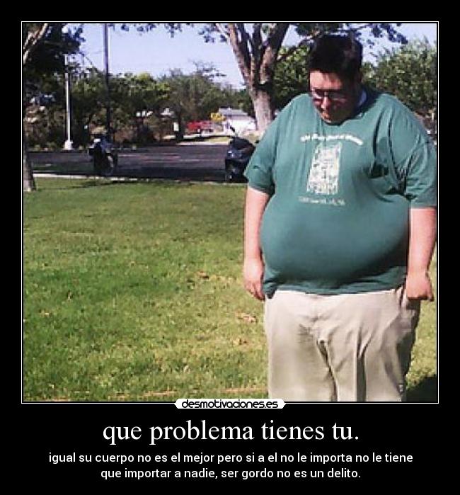 que problema tienes tu. -