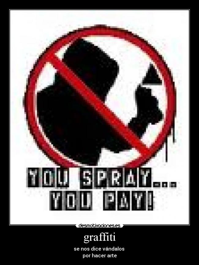 graffiti - se nos dice vándalos
por hacer arte
