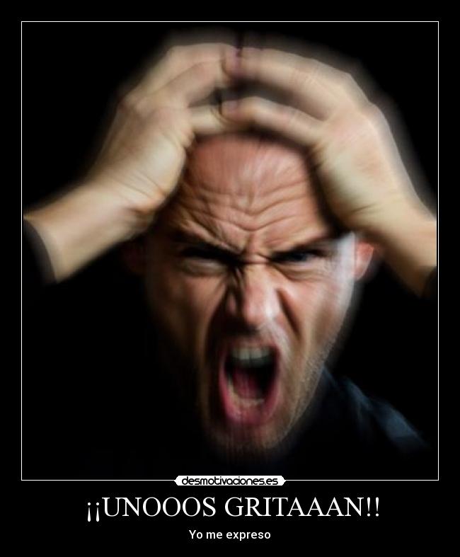¡¡UNOOOS GRITAAAN!! - Yo me expreso