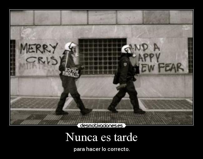 Nunca es tarde - para hacer lo correcto.