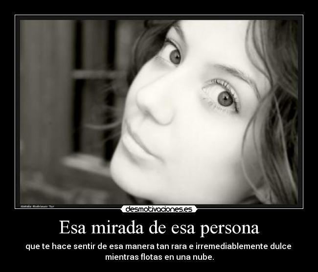 Esa mirada de esa persona - 