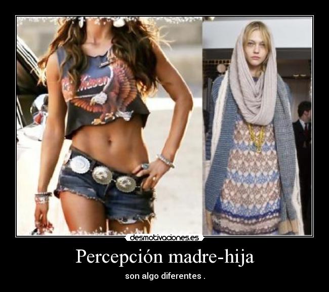 Percepción madre-hija - son algo diferentes .