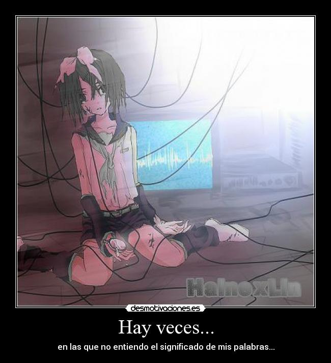 Hay veces... - en las que no entiendo el significado de mis palabras...