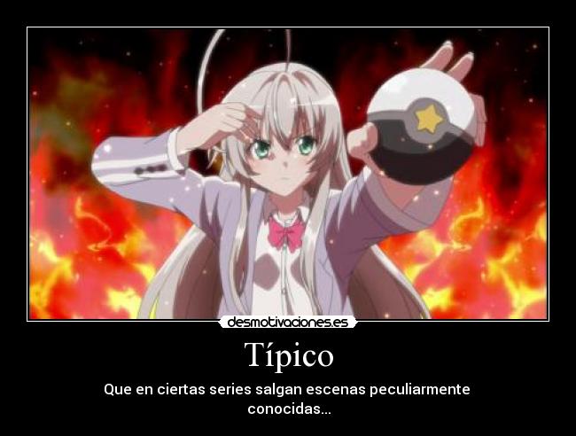 Típico - Que en ciertas series salgan escenas peculiarmente
conocidas...