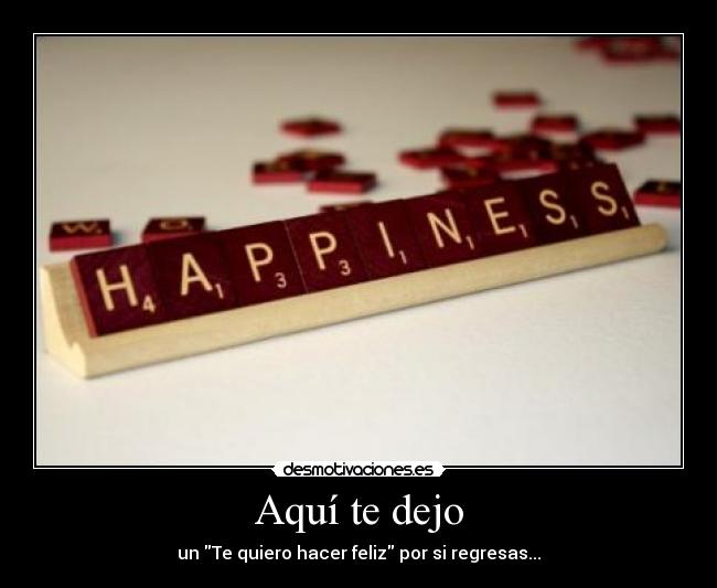 Aquí te dejo - un Te quiero hacer feliz por si regresas...