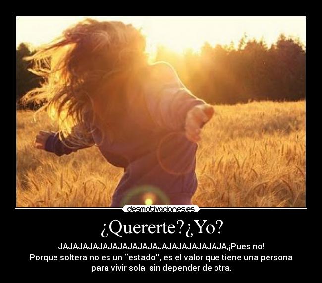 ¿Quererte?¿Yo? -