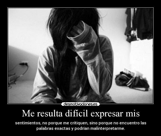 Me resulta difícil expresar mis -