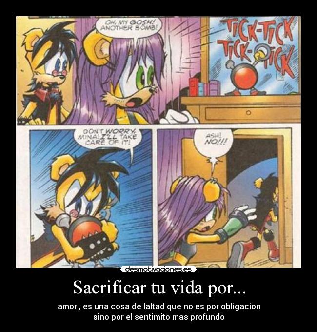 Sacrificar tu vida por... - amor , es una cosa de laltad que no es por obligacion
sino por el sentimito mas profundo