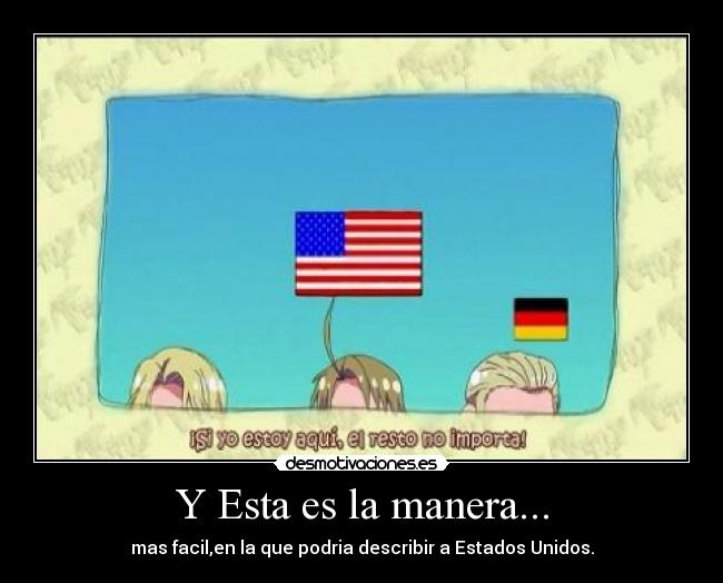 Y Esta es la manera... - mas facil,en la que podria describir a Estados Unidos.