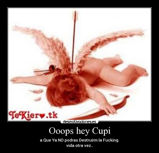 Ooops hey Cupi - 