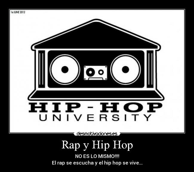 Rap y Hip Hop - NO ES LO MISMO!!!!
El rap se escucha y el hip hop se vive...