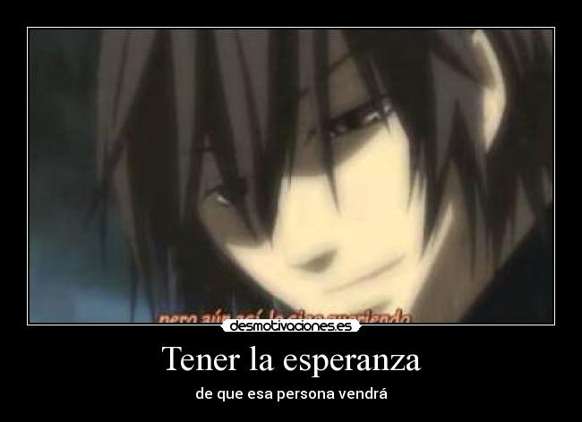 Tener la esperanza - de que esa persona vendrá