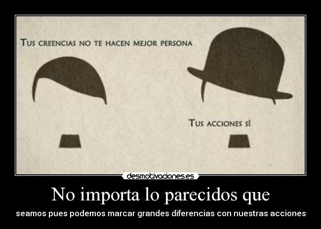 No importa lo parecidos que - 
