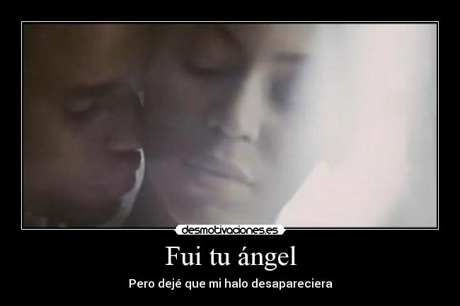 Fui tu ángel - Pero dejé que mi halo desapareciera
