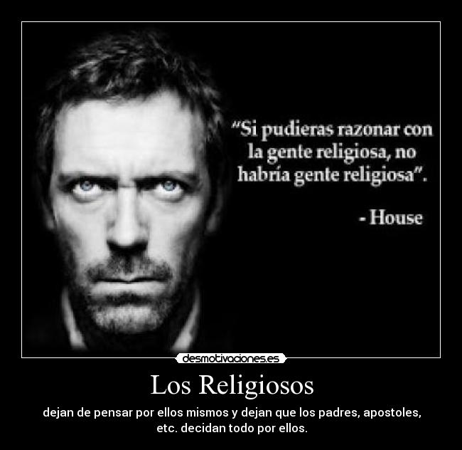 Los Religiosos - dejan de pensar por ellos mismos y dejan que los padres, apostoles,
etc. decidan todo por ellos.