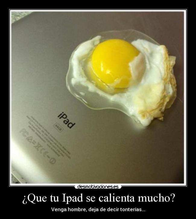 ¿Que tu Ipad se calienta mucho? - Venga hombre, deja de decir tonterías...